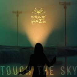 RAISED BY HAZE - Touch The Sky